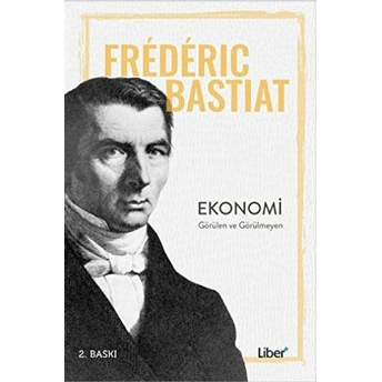 Ekonomi - Görülen Ve Görülmeyen Frederic Bastiat