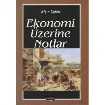 Ekonomi Üzerine Notlar Afşin Şahin