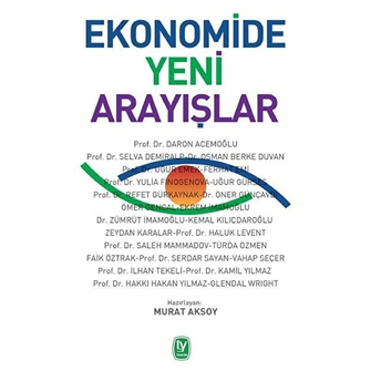 Ekonomide Yeni Arayışlar Daron Acemoğlu, Selva Demiralp, Osman Berke Duvan, Uğur Emek , Ferhat Emi, Yulia Finogenova, Uğur Gürses, Refet Gürkaynak, Öner Günçavdı, Ömer Gencal, Ekrem Imamoğlu, Zümrüt Imamoğlu, Kemal Kılıçdaroğlu, Haluk Levent, Zeydan Karalar, Saleh Mammadov,