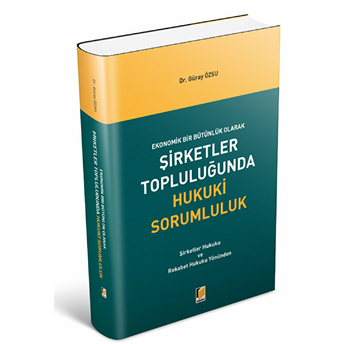 Ekonomik Bir Bütünlük Olarak Şirketler Topluluğunda Hukuki Sorumluluk Ciltli Güray Özsu