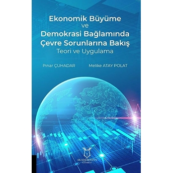 Ekonomik Büyüme Ve Demokrasi Bağlamında Çevre Sorunlarına Bakış Teori Ve Uygulama - Pınar Çuhadar