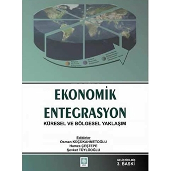 Ekonomik Entegrasyon Küresel Ve Bölgesel Yaklaşım Osman Küçükahmetoğlu