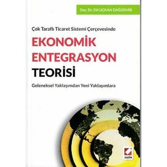 Ekonomik Entegrasyon Teorisi Elif Uçkan Dağdemir