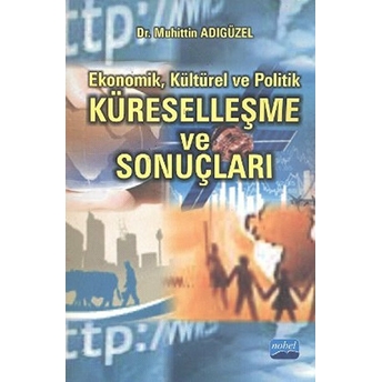 Ekonomik, Kültürel Ve Politik Küreselleşme Ve Sonuçları Muhittin Adıgüzel