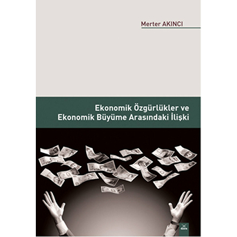 Ekonomik Özgürlükler Ve Ekonomik Büyüme Arasındaki Ilişki Merter Akıncı