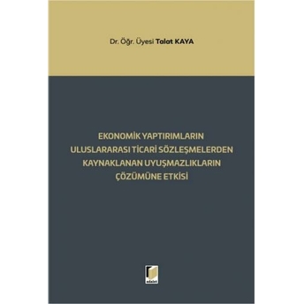 Ekonomik Yaptırımların Uluslararası Ticari Sözleşmelerden Kaynaklanan Uyuşmazlıkların Çözümüne Etkisi Talat Kaya