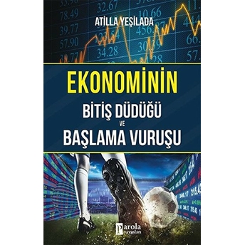 Ekonominin Bitiş Düdüğü Ve Başlama Vuruşu Atilla Yeşilada