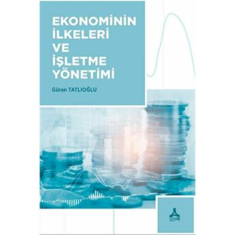 Ekonominin Ilkeleri Ve Işletme Yönetimi Güran Tatlıoğlu