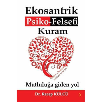 Ekosantrik Psiko-Felsefi Kuram Mutluluğa Giden Yol - Recep Külcü