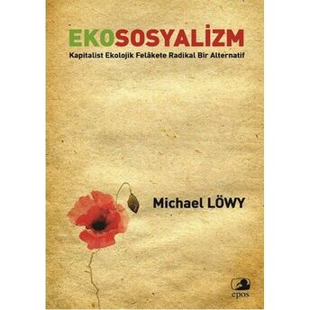 Ekososyalizm Kapitalist Ekolojik Felakette Radikal Bir Alternatif Michael Löwy