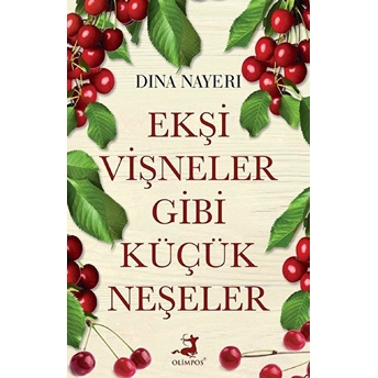 Ekşi Vişneler Gibi Küçük Neşeler Dina Nayeri