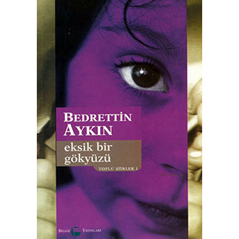 Eksik Bir Gökyüzü Toplu Şiirleri 1 (1970-90) - Bedrettin Aykın - Bedrettin Aykın