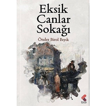 Eksik Canlar Sokağı - Önder Birol Bıyık - Önder Birol Bıyık