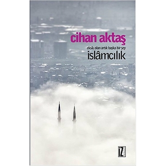 Eksik Olan Artık Başka Bir Şey Islamcılık Cihan Aktaş