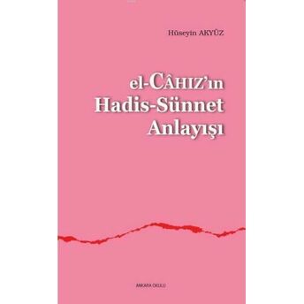 El-Câhızın Hadis-Sünnet Anlayışı Hüseyin Akyüz