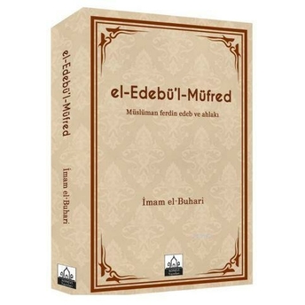 El-Edebü'l-Müfred Müslüman Ferdin Edeb Ve Ahlakı Muhammed Ibn Ismail El-Buhari