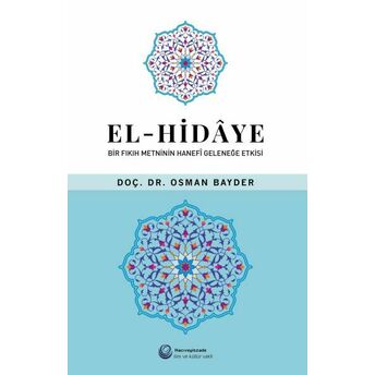 El-Hidaye: Bir Fıkıh Metninin Hanefi Geleneğe Etkisi Osman Bayder