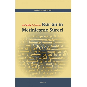 El-Intisar Bağlamında Kur'an'ın Metinleşme Süreci Abdulvahap Kösesoy