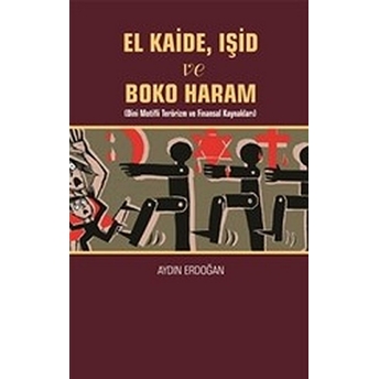 El Kaide Ve Boko Haram Eser Alt Başlığı :Dini Motifli Terörizm Ve Finansal Kaynakları - Aydın Erdoğan