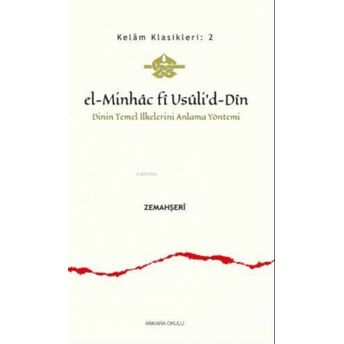 El - Minhac Fî Usûli'd - Dîn;Dinin Temel Ilkelerini Anlama Yöntemidinin Temel Ilkelerini Anlama Yöntemi Allame Zemahşeri