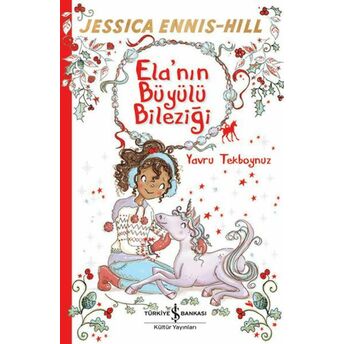 Ela’nın Büyülü Bileziği Yavru Tekboynuz Jessıca Ennıs-Hıll