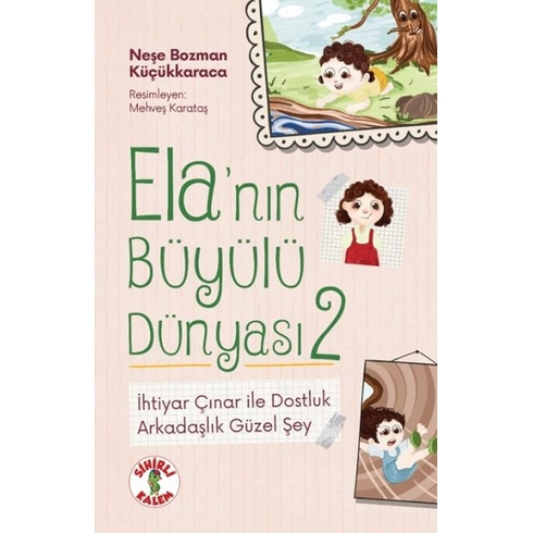 Ela’nın Büyülü Dünyası 2 Ihtiyar Çınar Ile Dostluk Arkadaşlık Güzel Şey Neşe Bozman Küçükkaraca