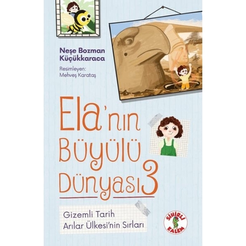 Ela’nın Büyülü Dünyası 3 Gizemli Tarih Arılar Ülkesi’nin Sırları Neşe Bozman Küçükkaraca