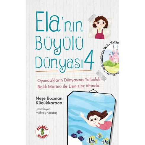 Ela’nın Büyülü Dünyası 4 Oyuncakların Dünyasına Yolculuk Balık Morino Ile Denizler Altında Neşe Bozman Küçükkaraca