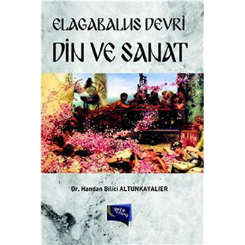 Elagabalus Devri : Din Ve Sanat Handan Bilici Altunkayalıer