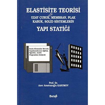 Elastisite Teorisi Ve Uzay Çubuk, Membran, Plak Kabuk, Solid Sistemlerin Yapı Statiği Azer Arastunoğlu Kasumov