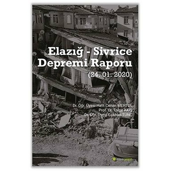 Elazığ - Sivrice Depremi Raporu (24.01.2020) Dr. Öğr. Üyesi Halit Cenan Mertol, Prof. Dr.tolga Akış, Dr. Öğr. Üyesi Gökhan Tunç