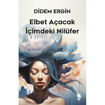 Elbet Açacak Içimdeki Nilüfer Didem Ergin