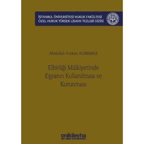 Elbirliği Mülkiyetinde Eşyanın Kullanılması Ve Korunması - Abdullah Furkan Korkmaz