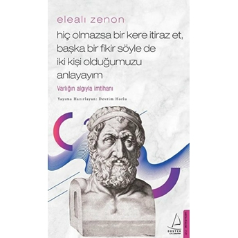 Elealı Zenon- Hiç Olmazsa Bir Kere Itiraz Et, Başka Bir Fikir Söyle De Iki Kişi Olduğumuzu Anlayayım Devrim Horlu