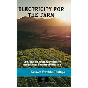 Electricity For The Farm Everett Franklin Philips