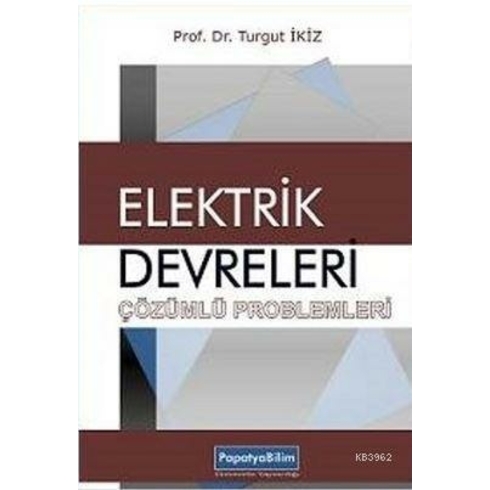 Elektrik Devreleri Çözümlü Problemleri - Turgut Ikiz