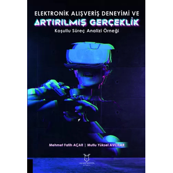 Elektronik Alışveriş Deneyimi Ve Artırılmış Gerçeklik Mehmet Fatih Açar