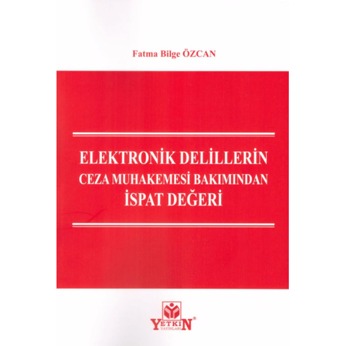 Elektronik Delillerin Ceza Muhakemesi Bakımından Ispat Değeri Fatma Bilge Özcan