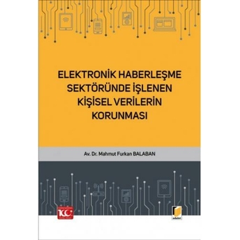 Elektronik Haberleşme Sektöründe Işlenen Kişisel Verilerin Korunması Mahmut Furkan Balaban