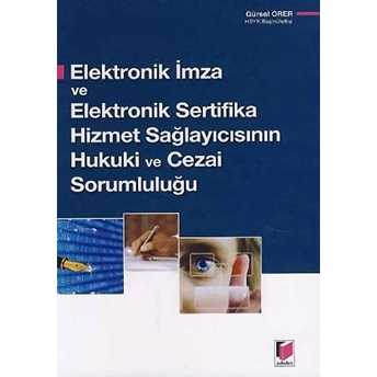 Elektronik Imza Ve Elektronik Sertifika Hizmet Sağlayıcısının Hukuki Ve Cezai Sorululuğu