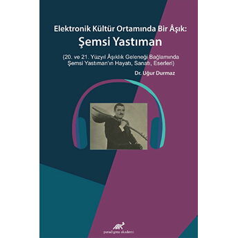 Elektronik Kültür Ortamında Bir Aşık: Şemsi Yastıman Uğur Durmaz