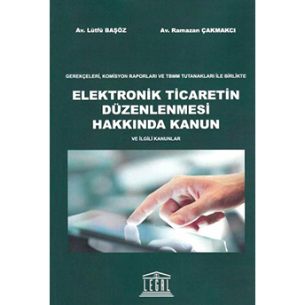 Elektronik Ticaretin Düzenlenmesi Hakkında Kanun Ve Ilgili Kanunlar Lütfü Başöz