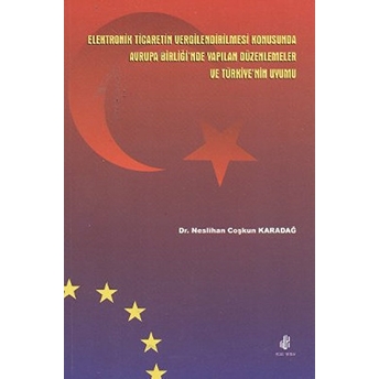 Elektronik Ticaretin Vergilendirilmesi Konusunda Avrupa Birliği’nde Yapılan Düzenlemeler Ve Türkiye’