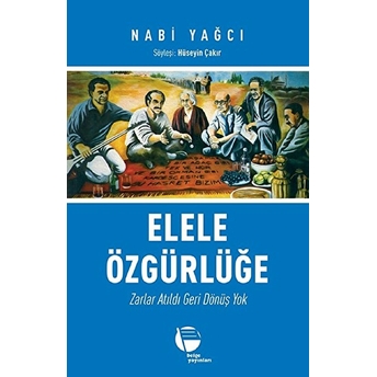 Elele Özgürlüğe - Zarlar Atıldı Geri Dönüş Yok Nabi Yağcı