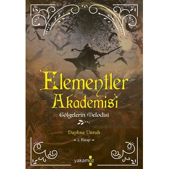 Elementler Akademisi 2 - Gölgelerin Melodisi Daphne Unruh