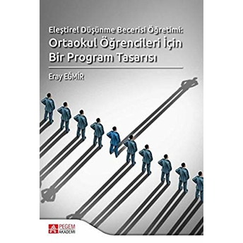 Eleştirel Düşünme Becerisi Öğretimi: Ortaokul Öğrencileri Için Bir Program Tasarısı Eray Eğmir