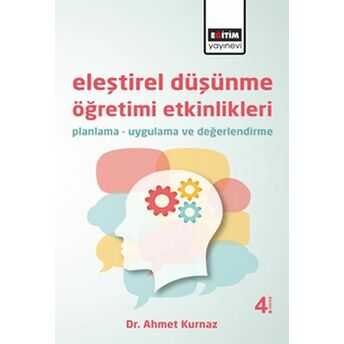 Eleştirel Düşünme Öğretimi Etkinlikleri Planlama - Uygulama Ve Değerlendirme Ahmet Kurnaz