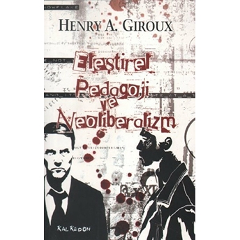 Eleştirel Pedagoji Ve Neoliberalizm Henry A. Giroux