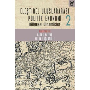 Eleştirel Uluslararası Politik Ekonomi 2 Bölgesel Dinamikler Faruk Yalvaç, Yelda Erçandırlı