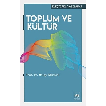 Eleştirel Yazılar 3 - Toplum Ve Kültür Milay Köktürk